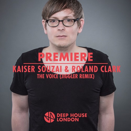 Premiere: Kaiser Souzai & Roland Clark - The Voice (Jiggler Remix)
