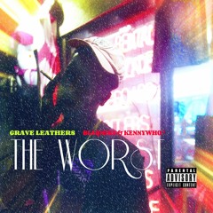"THE WORST" [FT. BLAQMIKE & KENNYWHO?] (PROD. BY FRELLI PARKS & GRAVE LEATHERS)