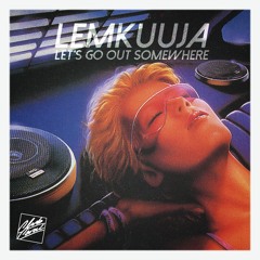 LemKuuja - Let's Go Out Somewhere