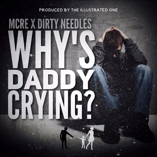 Why's Daddy Crying feat. Dirty Needles (prod. by The Illustrated One)