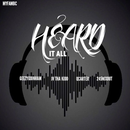 Heard It All - GeezyGoinHam x JV Tha Kidd x Qcarter x 245NixOut