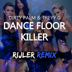 Dirty Palm Ft.Treyy G - Dance Floor Killer (Rijler Remix)FREE DOWNLOAD