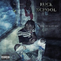 FUCK SCHOOL FT. SKI MASK THE SLUMP GOD (PROD. BY STAIN)