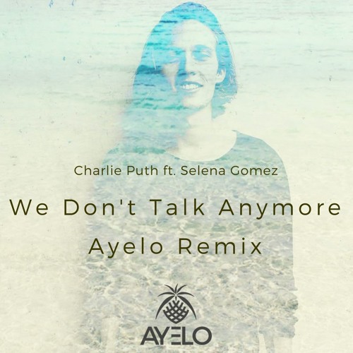 Charlie Puth - We Don't Talk Anymore (Ayelo Remix)