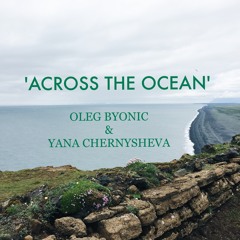 Oleg Byonic & Yana Chernysheva - Across the Ocean [Ambient]