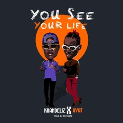 khandlez - You See Your Life ft Ayat (prod by Skybeatz)