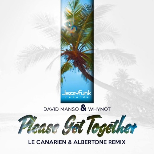 David Manso & Whynot - Please Get Together (Le Canarien & Albertone Remix)