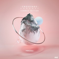 Parallells | Crossings Podcast #045 (Summer Edition Closing)
