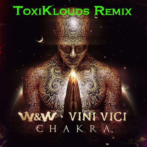 WW X Vini Vici - Chakra (ToxiKlouds REMIX)