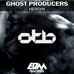 Ghost Producers - Heroin [EDMOTB078]