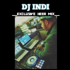 DJ INDI - EXCLUSIVE HEER MIX
