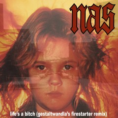 Nas - Life's A Bitch (ft. AZ) (Gestaltwandla's Firestarter Remix)
