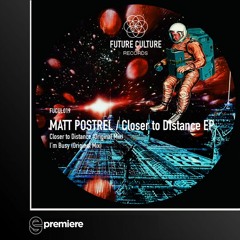 Premiere: Matt Postrel - Closer To Distance - Future Culture Records