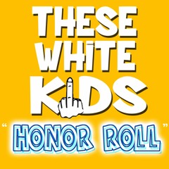 Honor Roll (These White Kids)