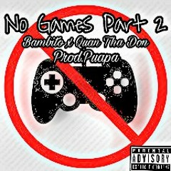 No Games Part 2- Bambito X Quan Tha Don(Prod.Paupa)