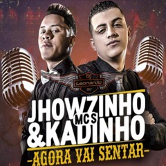 MCs Jhowzinho  Kadinho - Agora Vai Sentar-DJ-LEONARDO-SC-CVNHT