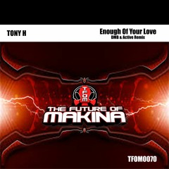 TFOM0070 : Tony H - Enough Of Your Love (D_M_B & Active Remix)