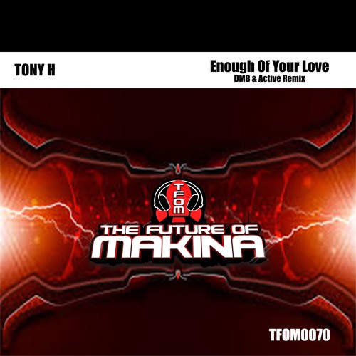 TFOM0070 : Tony H - Enough Of Your Love (D_M_B & Active Remix)