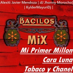 FULL MIX - Mi Primer Millon/Cara Luna/Tabaco y Chanel |+DJs_Jhonny Morocho & Kylder_mayuri | Bacilos