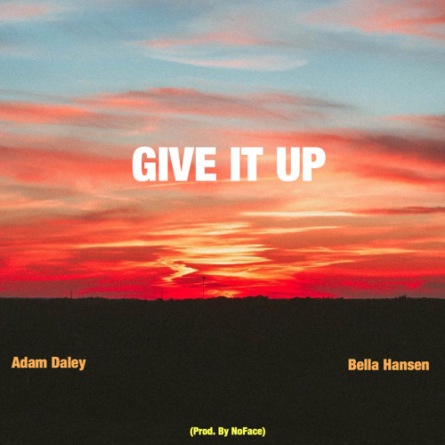 Give It Up (Ft. Bella Hansen)(Prod. by NoFace)