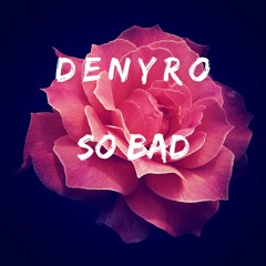 Denyro - So Bad (prod. by Denyro)