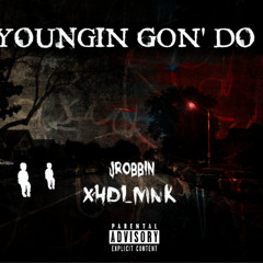 HOODLUMONK X JROBBIN - YOUNGIN GON' DO
