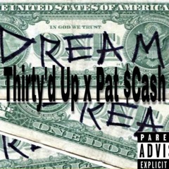 Thirty'd Up X PatCash - Dream