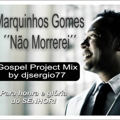 Marquinhos Gomes - Não Morrerei (Gospel Project Mix by djsergio77)