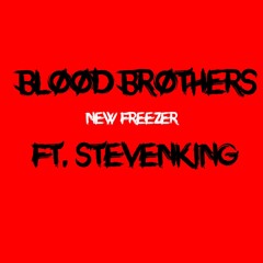 New Freezer - Blood Brothers ft StevenKing