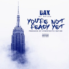 DAX MPIRE - YOU'RE NOT READY YET