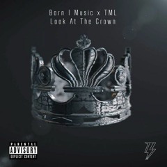 Born I Music & TML - Look At The Crown