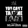 You Can T Take Me Down Prod Selah Zeus Mp3