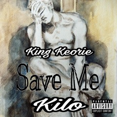 King Keorie - Save Me ( Ft Kilo )