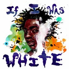 What If I Was White (Prod. Melaniac)