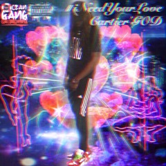 Cartier'GOD #iNeedYourLove Prod By. F.I. Cartier'GOD