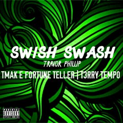 Swish Swash (Ft. TMak e Fortune Teller & T3rry Tempo) (Prod. The Good Doctor)