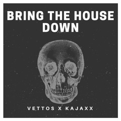 Vettos & Kajaxx - Bring The House Down ( Orignal mix )