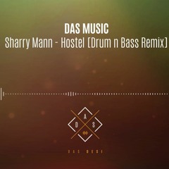 DAS Desi - Sharry Mann - Hostel Drum N Bass Remix - 2017