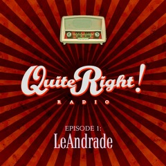 Quite Right Radio EP1: LeAndrade