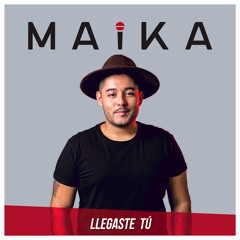 Llegaste Tú - Maika