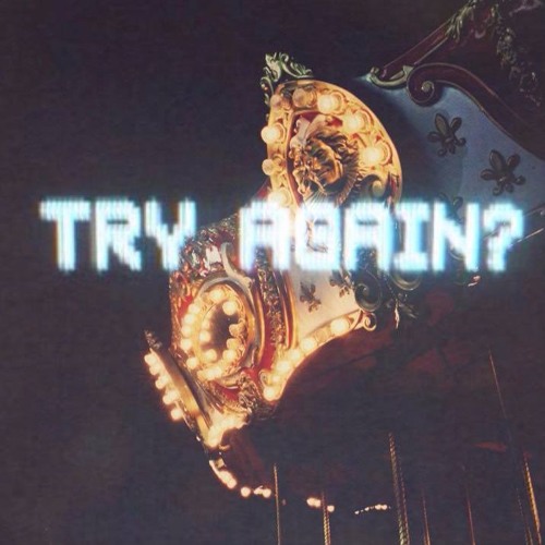 Try Again (NOW ON SPOTIFY AND ITUNES/GOOGLEPLAY)