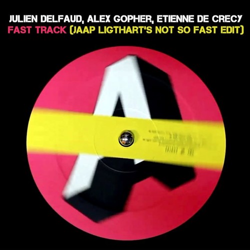 Julien Delfaud, Alex Gopher, Etienne De Crecy - Fast Track (Jaap Ligthart's Not So Fast Edit)