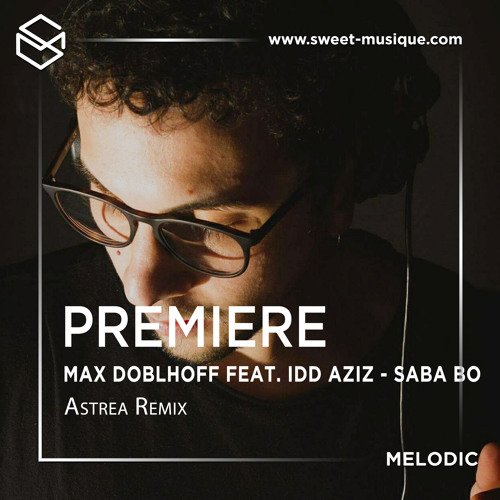 PREMIERE : Max Doblhoff Feat Idd Aziz - Saba Bo (Astrea Remix) [MoBlack Records]