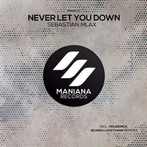 Sebastian Mlax - Never Let You Down (Housenick Remix)