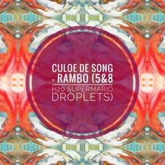 Culoe De Song - Rambo (5&8 H20 Trouble Makers Supermario Droplet)