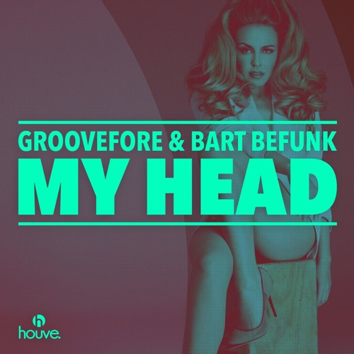 Groovefore & Bart Befunk - My Head [FREE DOWNLOAD]