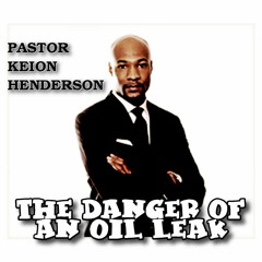 Pastor #KeionHenderson - The Danger Of An Oil Leak