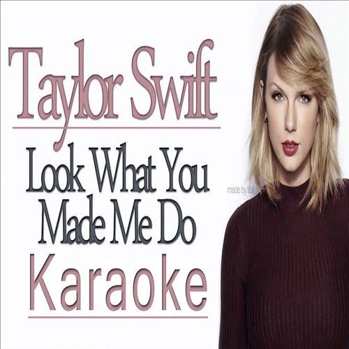 Stream Taylor Swift - Look What You Made Me Do (Karaoke) by Dk David |  Listen online for free on SoundCloud