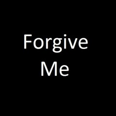 Forgive Me