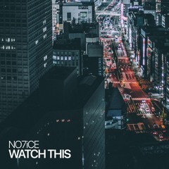 NO7iCE - Watch This